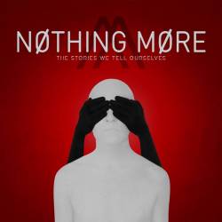 Nothing More : The Stories We Tell Ourselves